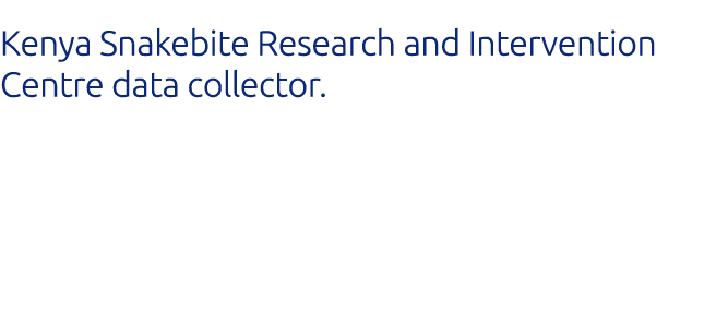 Kenya Snakebite Research and Intervention Centre data collector 