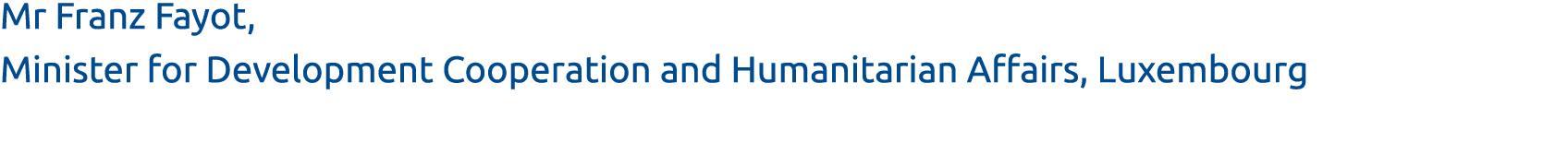 Mr Franz Fayot, Minister for Development Cooperation and Humanitarian Affairs, Luxembourg