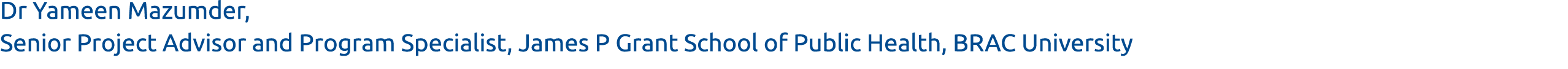Dr Yameen Mazumder, Senior Project Advisor and Program Specialist, James P Grant School of Public Health, BRAC Univer   