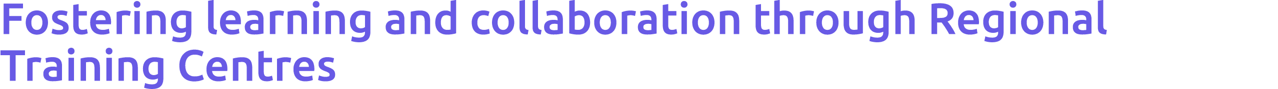 Fostering learning and collaboration through Regional Training Centres