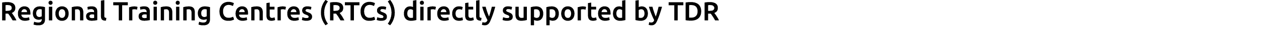 Regional Training Centres (RTCs) directly supported by TDR