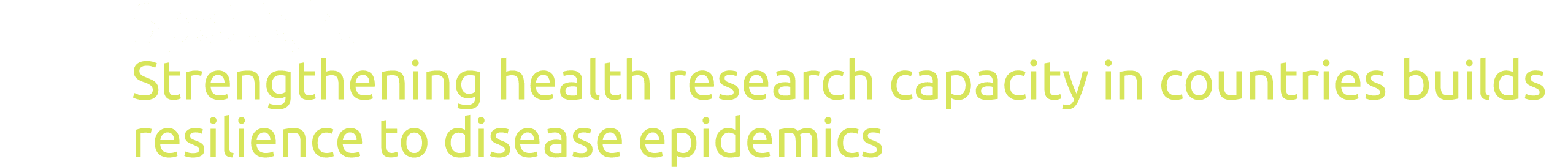  Spotlight Strengthening health research capacity in countries builds resilience to disease epidemics