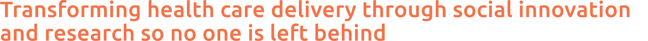  Transforming health care delivery through social innovation and research so no one is left behind