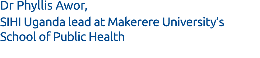 Dr Phyllis Awor, SIHI Uganda lead at Makerere University s School of Public Health